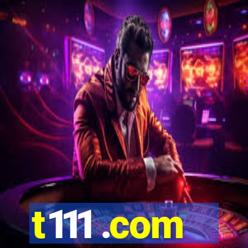 t111 .com